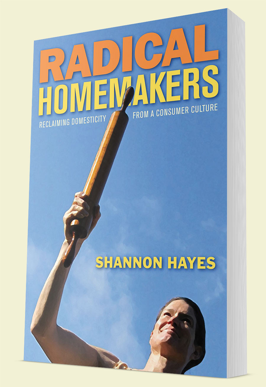 Radical Homemakers by Shannon Hayes