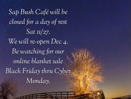 Sap Bush Cafe Closed Saturday, 11/27