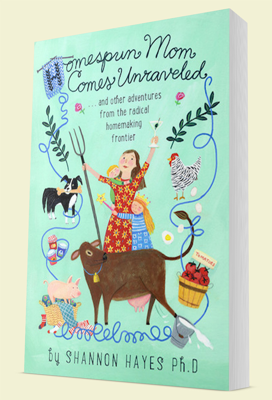 Homespun Mom Comes Unraveled by Shannon Hayes